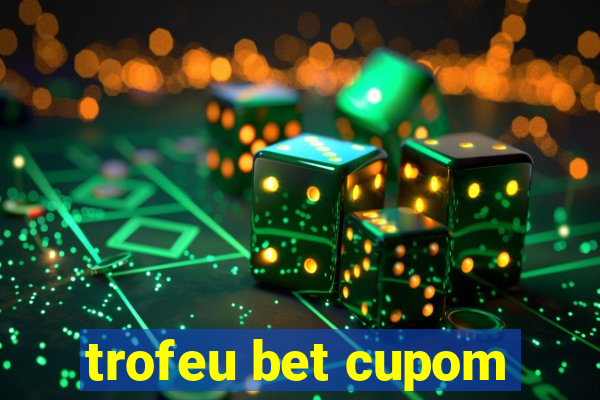 trofeu bet cupom